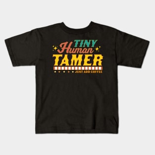 Tiny Human Tamer Just Add Coffee Kids T-Shirt